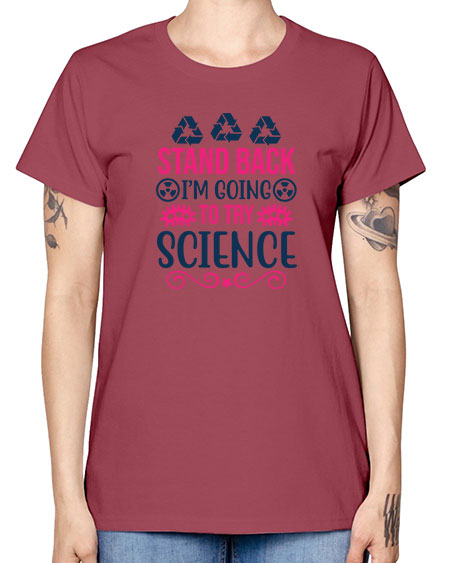 stand back im going to try science 26# - general science -  Missy T-Shirt