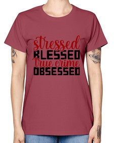 stressed blessed true crime obsessed 1136# - true crime -  Missy T-Shirt