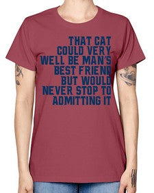 that cat could very well be mans bestfriend but would never stop - cats -  Missy T-Shirt