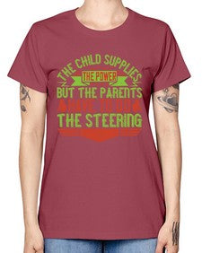 the child supplies the power but the parents have to do the steering 587# - parents day -  Missy T-Shirt