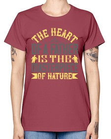 the heart of a father is the masterpiece of nature 590# - parents day -  Missy T-Shirt