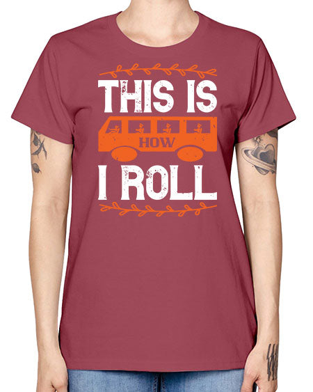 this is how i roll Style 1543# - Bus Driver -  Missy T-Shirt