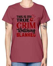 this is my true crim watching blankeg 1165# - true crime -  Missy T-Shirt