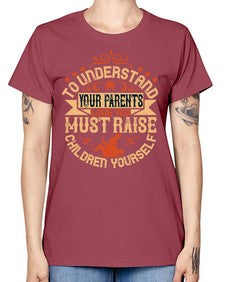 to understand your parents love you must raise children yourself 641# - parents day -  Missy T-Shirt