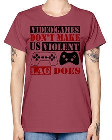 video games dont make us violent lag does 161# - video games -  Missy T-Shirt