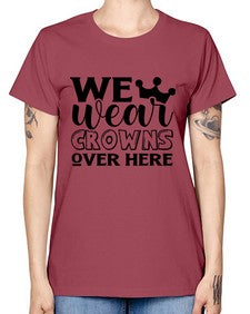 we wear crouwns over here 1218# - sarcastic -  Missy T-Shirt