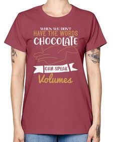when we dont have the words chocolate can speak volumes 468# - chocolate -  Missy T-Shirt