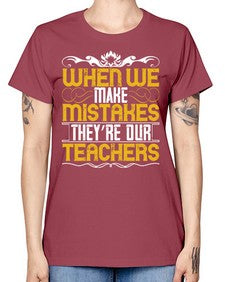 when we make mistakes theyre our teachers 673# - parents day -  Missy T-Shirt