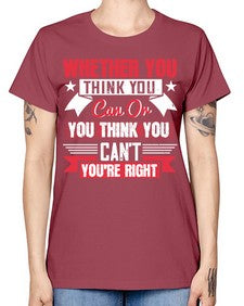 whether you think you can or you think you cant youre right Style 4# - motivation -  Missy T-Shirt