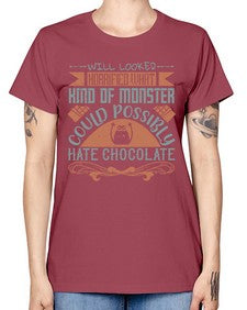 will looked horrified what kind of monster could possibly hate chocolate 476# - chocolate -  Missy T-Shirt