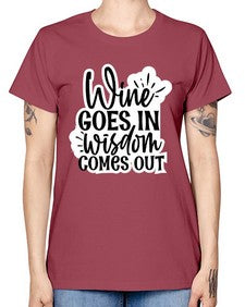 wine goes in wisdom comes out 1250# - funny -  Missy T-Shirt