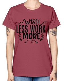 wish less work more Style 63# - motivation -  Missy T-Shirt