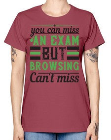 you can miss an exam but browsing cant miss 36# - internet -  Missy T-Shirt