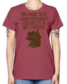 you cannot train a horse with shouts - horse -  Missy T-Shirt
