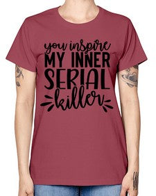 you inspire my inner serial killer 1268# - funny -  Missy T-Shirt