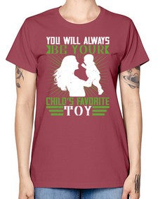 you will always be your childs favorite toy 714# - parents day -  Missy T-Shirt