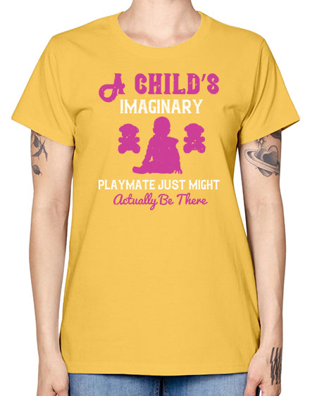 A child’s imaginary playmate just might actually be there Style 10# - kids -  Missy T-Shirt