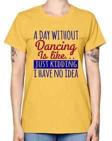 A day without dancing is like just kidding 47# - dance2 -  Missy T-Shirt
