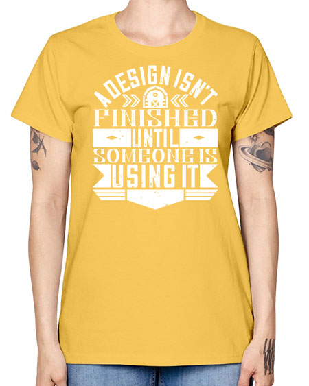 A design isnt finished until someone is using it Style 8# - architect -  Missy T-Shirt