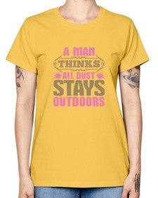 A man thinks all dust stays outdoors Style 15# - cleaner -  Missy T-Shirt