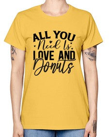 All You Need Is Love and Donuts 228# - funny -  Missy T-Shirt