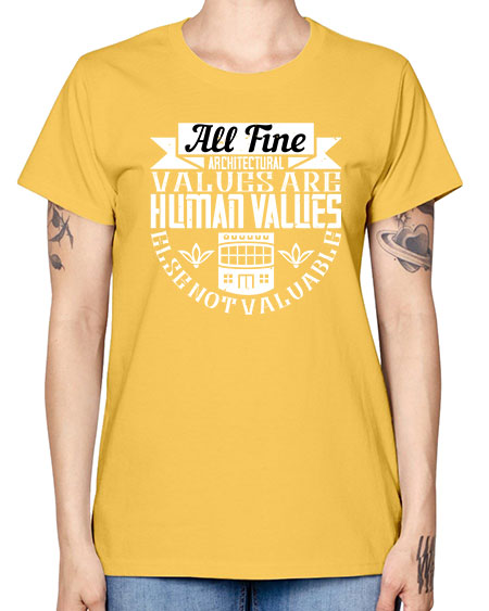 All fine architectural values are human values else not valuable Style 34# - architect -  Missy T-Shirt