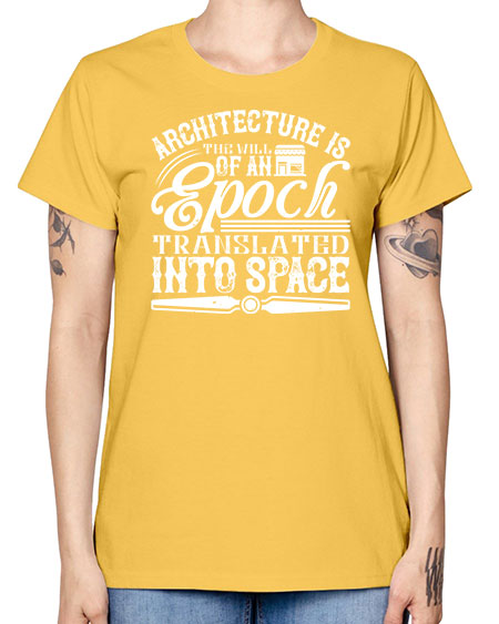 Architecture is the will of an epoch translated into space Style 50# - architect -  Missy T-Shirt