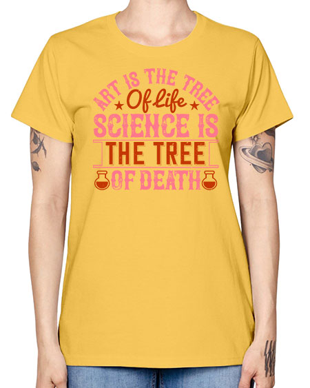 Art is the tree of life Science is the tree of death 319# - general science -  Missy T-Shirt