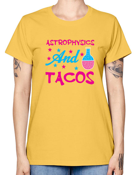 AstrophysicsandTacosScience tshirt design AstrophysicsandTacos Sciencetshirtdesign 290# - general science -  Missy T-Shirt