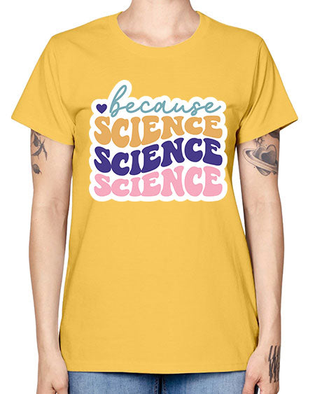 Because science 287# - general science -  Missy T-Shirt