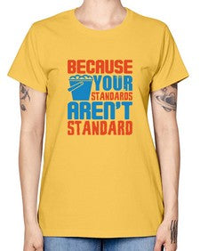 Because your standards arent standard Style 73# - cleaner -  Missy T-Shirt