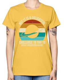 But it is a delightful challenge to try 37# - ufo -  Missy T-Shirt