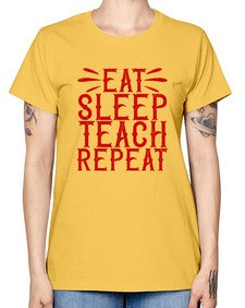 Eat Sleep Teach Repeat Style 739# - teacher -  Missy T-Shirt