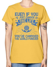 Even if you just change one life you’ve changed the world forever Style 4# - volunteer -  Missy T-Shirt