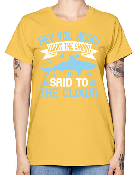 Hey You know what the shark said to the clown Style 86# - shark-fish -  Missy T-Shirt