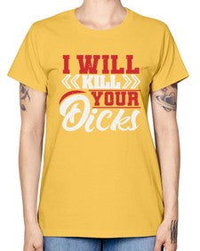 I WILL KILL YOUR DICKS 26# - video games -  Missy T-Shirt