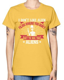 I dont like alien films where you dont get to see the aliens 10# - ufo -  Missy T-Shirt