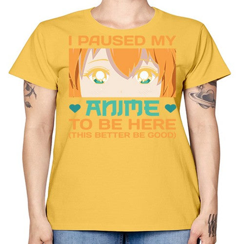 I paused my anime to be here this better be good235# - anime -  Missy T-Shirt