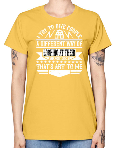 I try to give people a different way of looking at their surroundings Thats art to me Style 212# - architect -  Missy T-Shirt