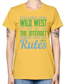 Its like the Wild West the Internet There are no rules 63# - internet -  Missy T-Shirt