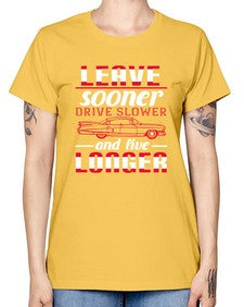 Leave sooner drive slower and live longer 36# - car -  Missy T-Shirt