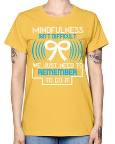 Mindfulness isn t difficult we just need to remember to do it Style 35# - Self awareness -  Missy T-Shirt