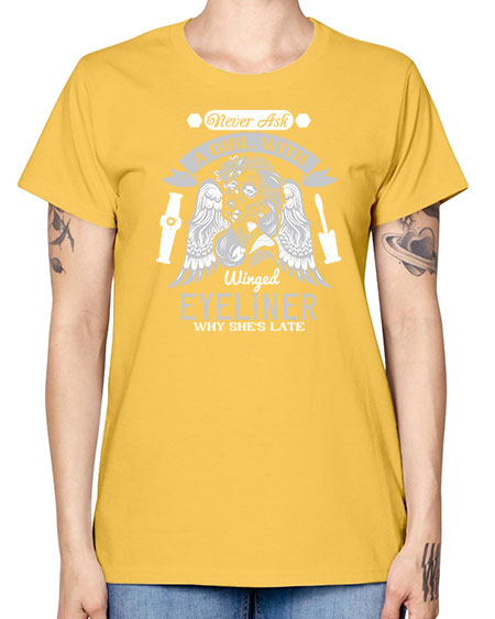 Never ask a girl with winged eyeliner why she’s late Style 189# - beauty - fashion -  Missy T-Shirt