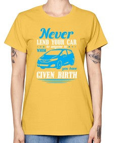 Never lend your car to anyone to whom you have given birth 46# - car -  Missy T-Shirt