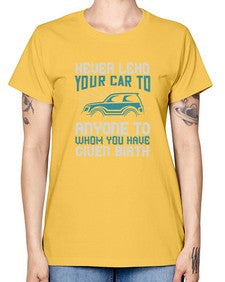 Never lend your car to anyone to whom you have given birth 51# - car -  Missy T-Shirt