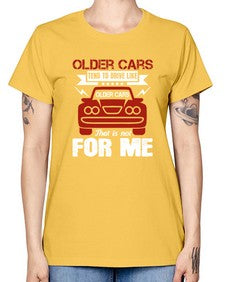 Older cars tend to drive like older cars That is not for me 52# - car -  Missy T-Shirt