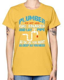 Plumber we get have big snakes and lay pipe as big as you want as deep as you need 1325# - plumber -  Missy T-Shirt