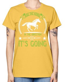 Ride the horse in the direction its going Style 24# - horse -  Missy T-Shirt