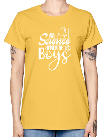 Science Is For Boys 106# - general science -  Missy T-Shirt