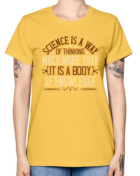 Science is a way of thinking much more than it is a body of knowledge 318# - general science -  Missy T-Shirt